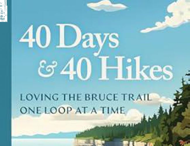 40 DAYS & 40 HIKES - Loving the Bruce Trail One Loop At A Time - SALE (Reg $26.95)