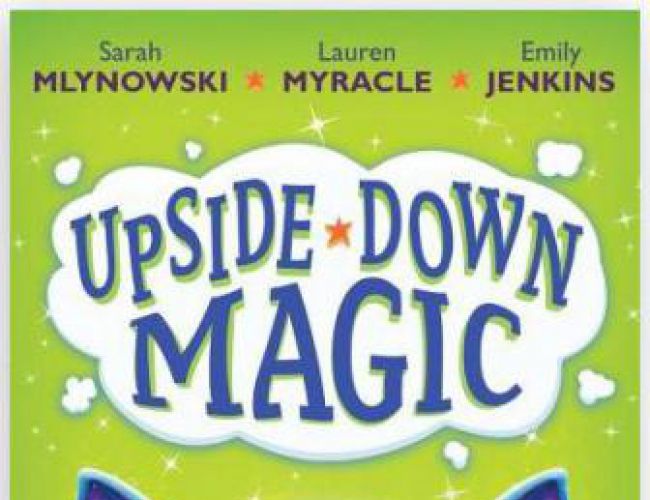 UPSIDE DOWN MAGIC by SARAH MYLNOWSKI (YOUNG READER)