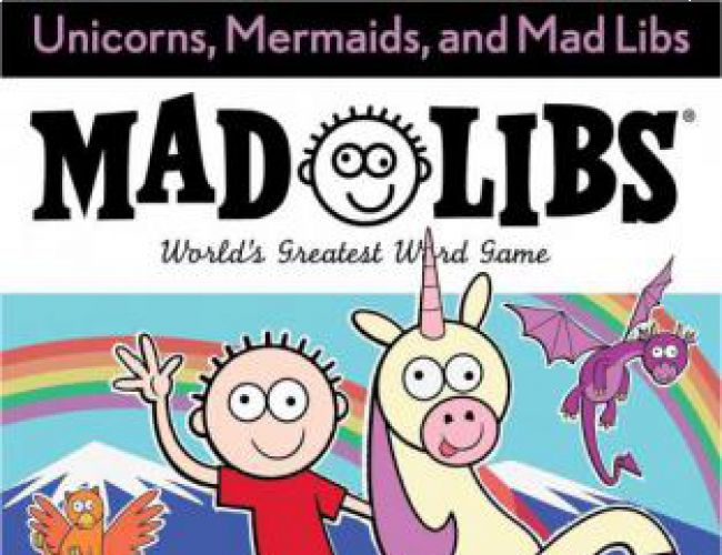 UNICORNS, MERMAIDS, AND MAD LIBS