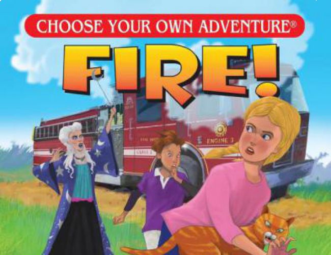 CHOOSE YOUR OWN ADVENTURE: FIRE!