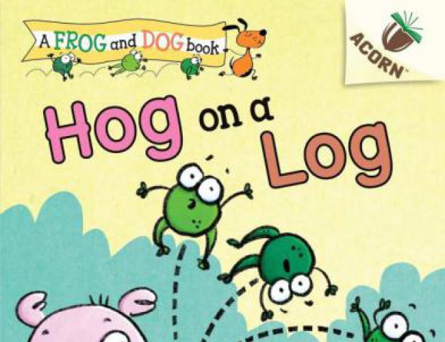 FROG ANG DOG: HOG ON A LOG (ACORN)