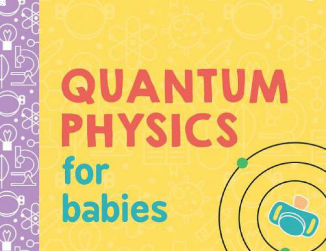 QUANTUM PHYSICS FOR BABIES by CHRIS FERRIE
